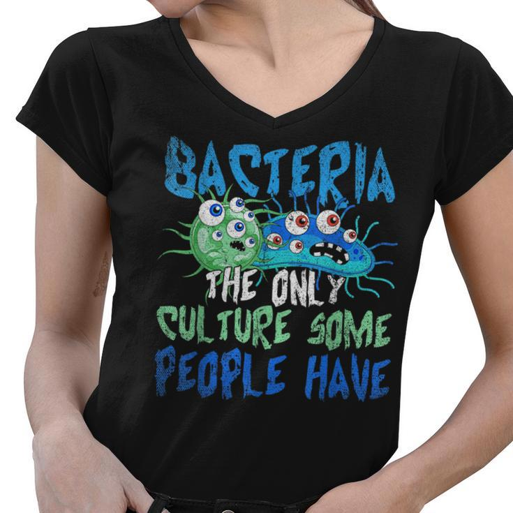 Bacteria The Only Culture Some People Have Funny Bacteria  Women V-Neck T-Shirt