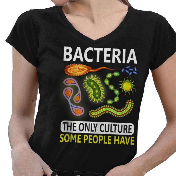 Bacteria The Only Culture Some People Have Gifts  Women V-Neck T-Shirt