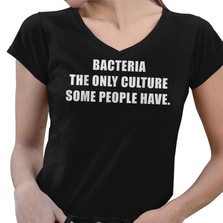 Bacteria The Only Culture Some People Have Pharmacist  Women V-Neck T-Shirt