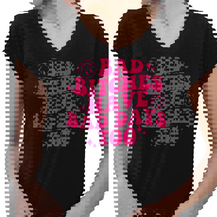 Bad Bitches Have Bad Days Too Retro Funny Saying Wavy Women V-Neck T-Shirt