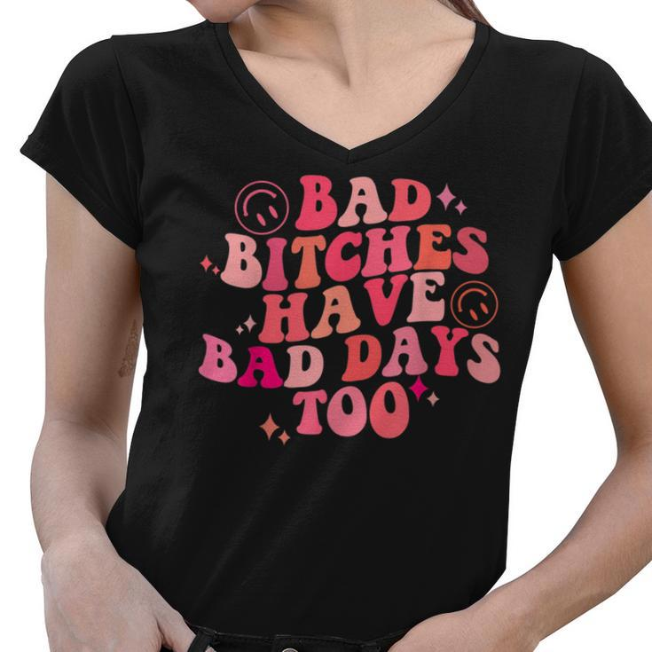 Bad Bitches Have Bad Days Too Retro Groovy Colorful  Women V-Neck T-Shirt