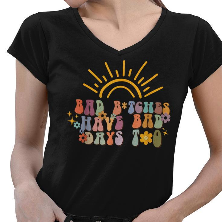 Bad Bitches Have Bad Days Too  Wavy Font Mental Health  Women V-Neck T-Shirt