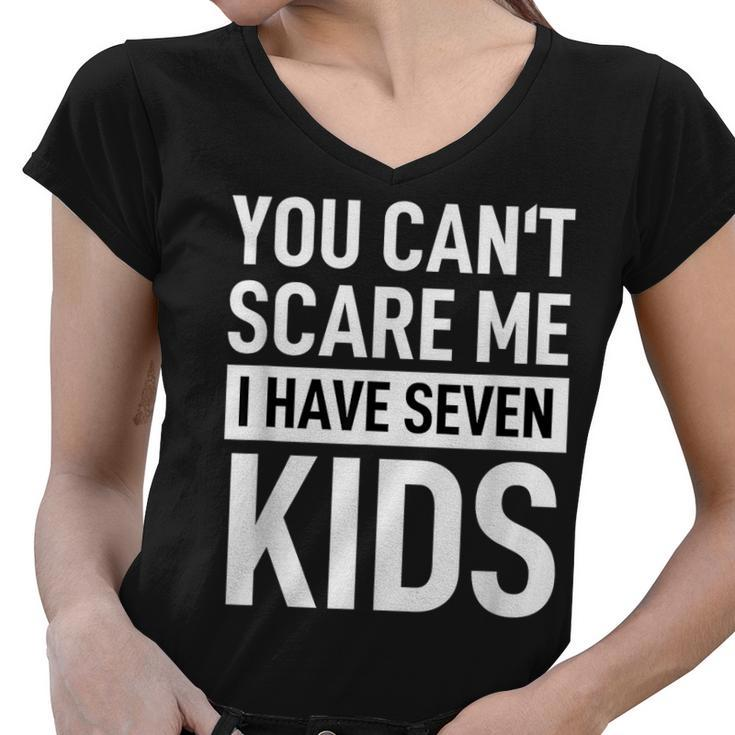 Fathers Day Dad  You Can´T Scare Me I Have Seven Kids  Funny Gifts For Dad Women V-Neck T-Shirt