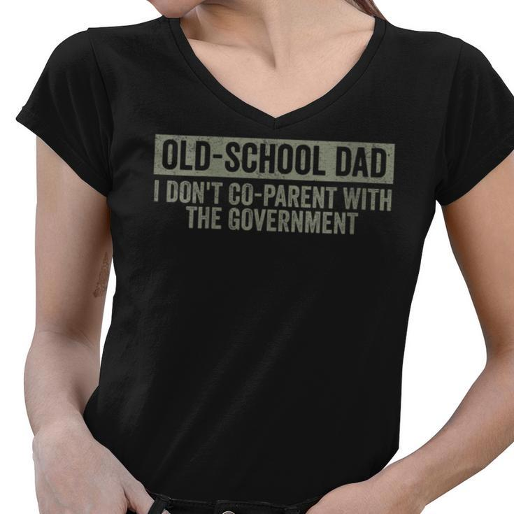 Funny Old-School Dad I Dont Co-Parent With The Government  Funny Gifts For Dad Women V-Neck T-Shirt