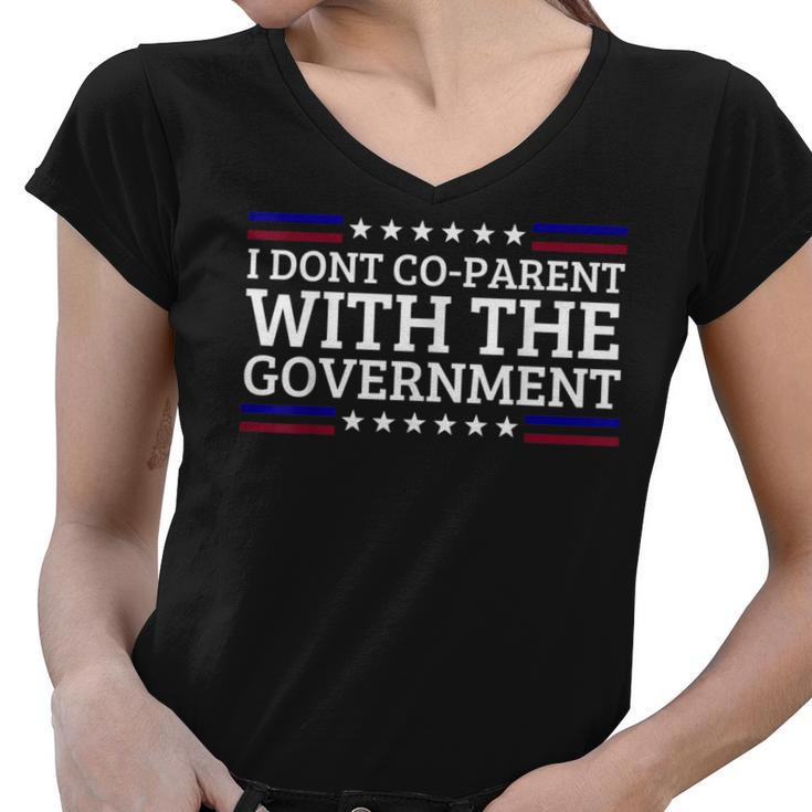 I Dont Co-Parent With The Government Funny Political  Political Funny Gifts Women V-Neck T-Shirt