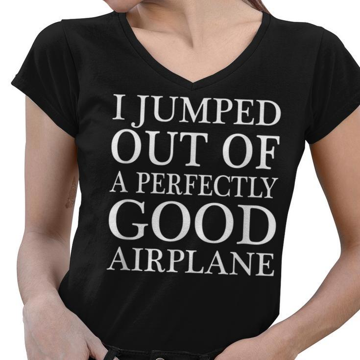 I Jumped Out Of A Perfectly Good Airplane  Women V-Neck T-Shirt