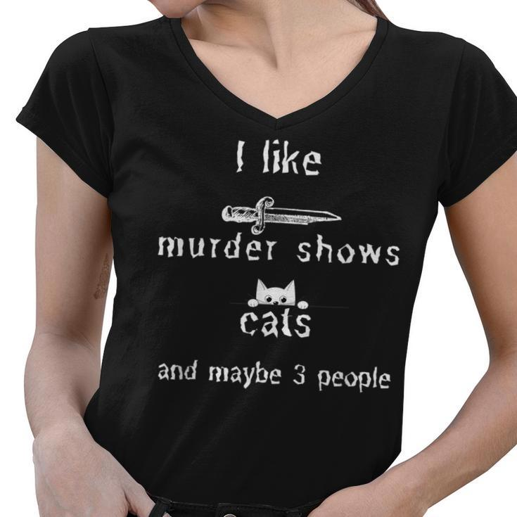 I Like Murder Shows Cats And Maybe 3 People Funny  Women V-Neck T-Shirt