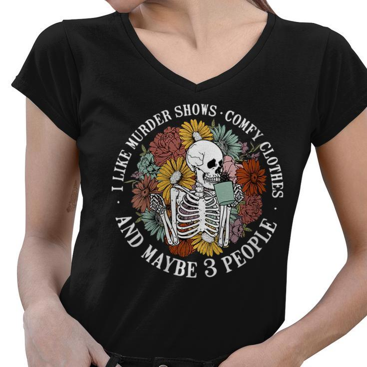 I Like Murder Shows Comfy Clothes And Maybe Like 3 People  Women V-Neck T-Shirt