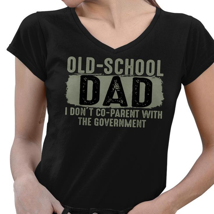 Old-School Dad I Dont Co-Parent With The Goverment  Funny Gifts For Dad Women V-Neck T-Shirt