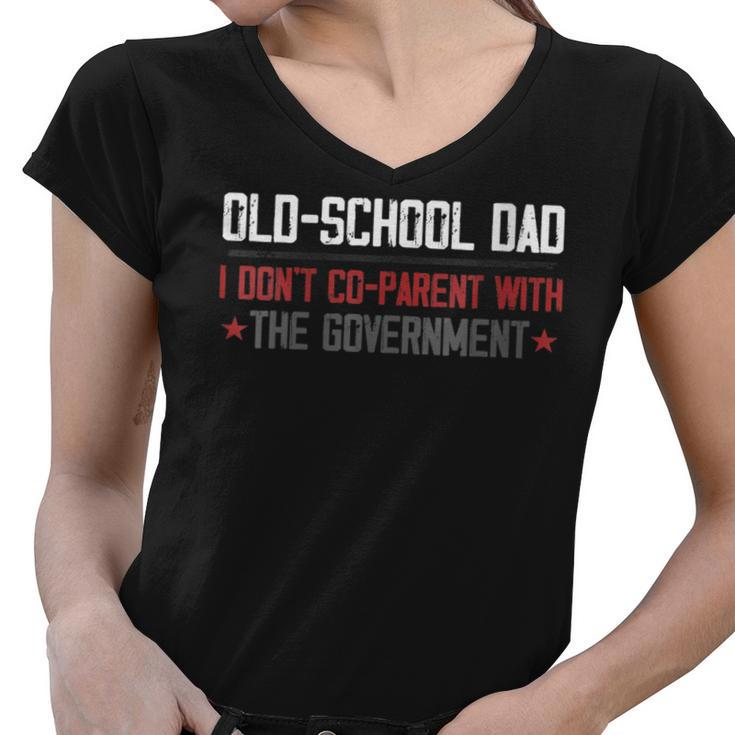 Old-School Dad I Don’T Co-Parent With The Government  Funny Gifts For Dad Women V-Neck T-Shirt