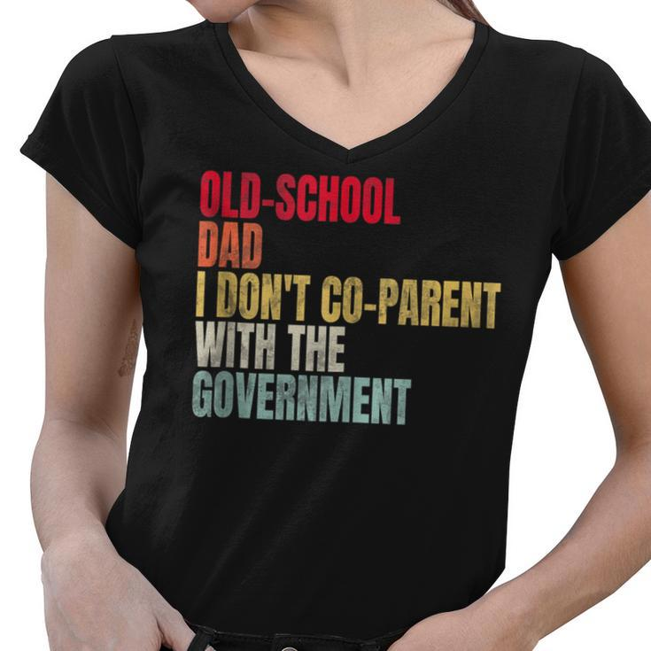 Old-School Dad I Dont Co-Parent With The Government  Funny Gifts For Dad Women V-Neck T-Shirt