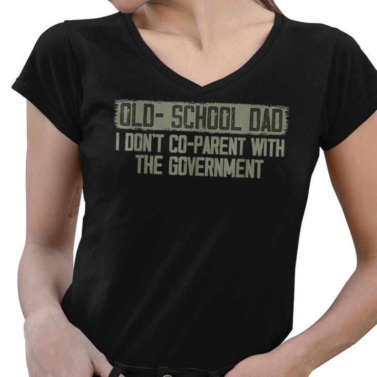 Old School Dad I Dont Co Parent With The Government  Funny Gifts For Dad Women V-Neck T-Shirt