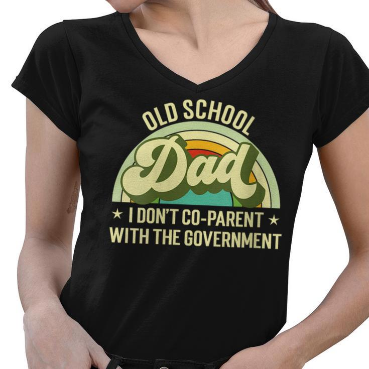 Old School Dad  I Dont Co-Parent With The Government S  Funny Gifts For Dad Women V-Neck T-Shirt