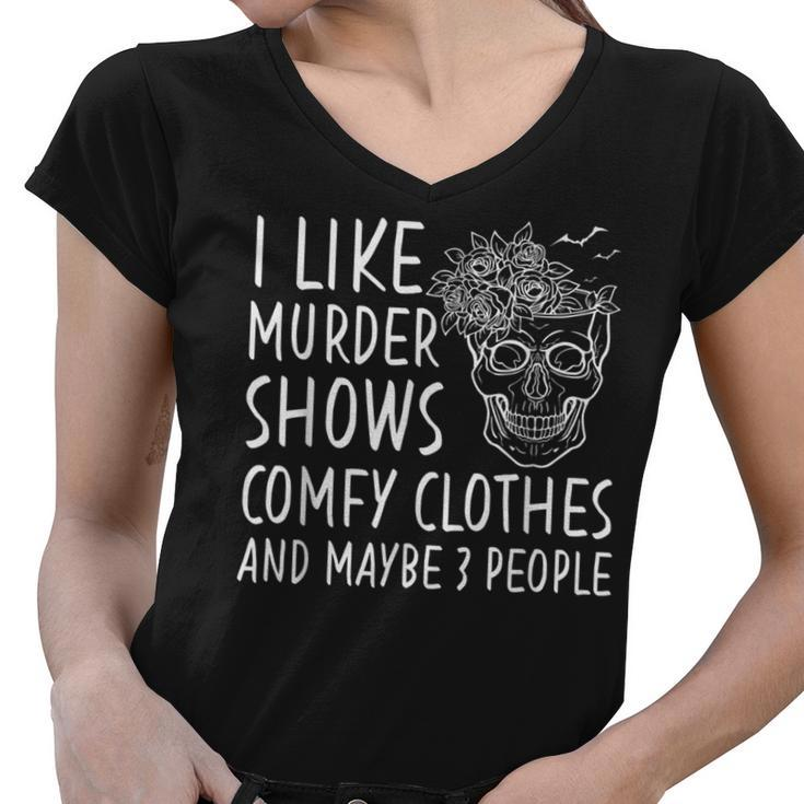 Skull I Like Murder Shows Comfy Clothes And Maybe 3 People  Women V-Neck T-Shirt
