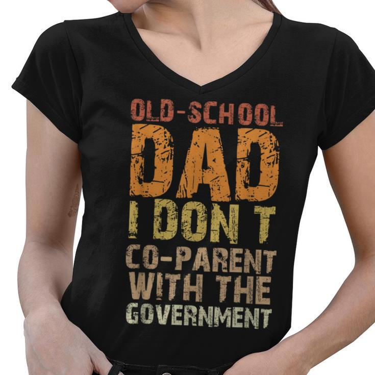 Vintage Old-School Dad I Dont Co-Parent With The Government  Funny Gifts For Dad Women V-Neck T-Shirt