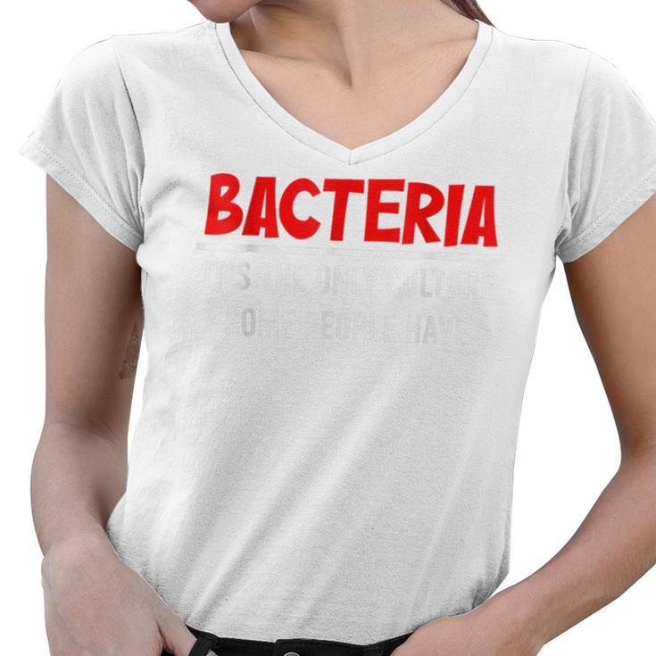 Bacteria Its The Only Culture Some People Have Biologist  Women V-Neck T-Shirt