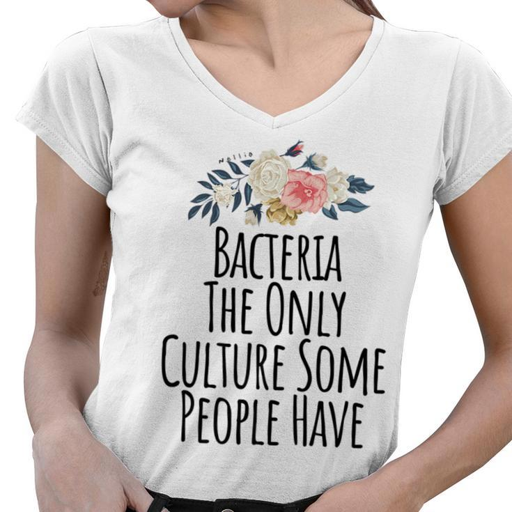 Bacteria The Only Culture Some People Have  Women V-Neck T-Shirt