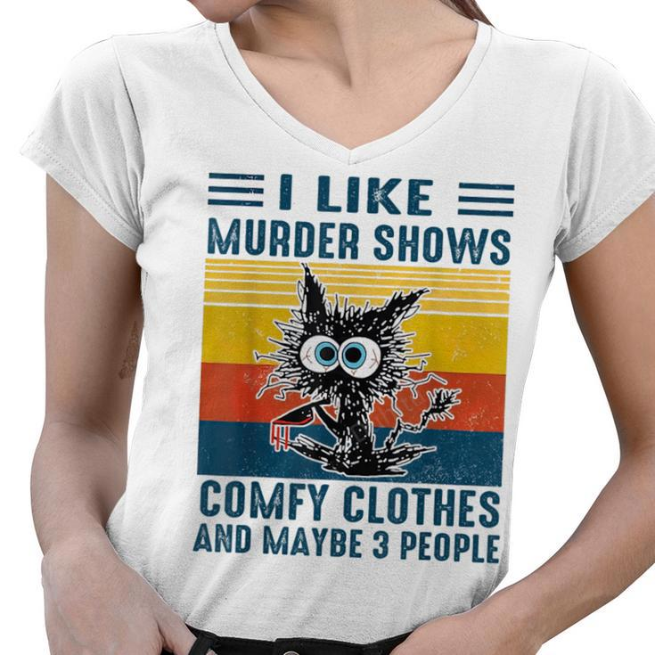 Cat I Like Murder Shows Comfy Clothes And Maybe 3 People  Women V-Neck T-Shirt
