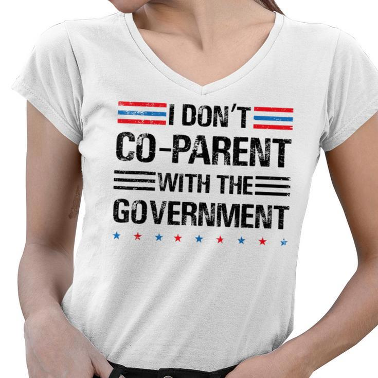 I Don’T Coparent With The Government Funny Political  Political Funny Gifts Women V-Neck T-Shirt