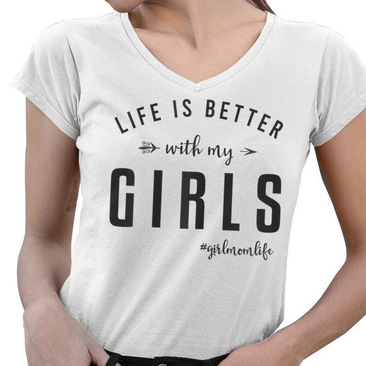 Life Is Better With My Girls  Mom  Gifts For Mom Funny Gifts Women V-Neck T-Shirt