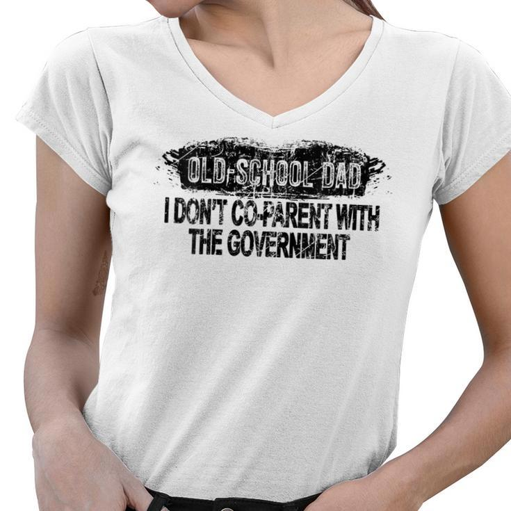 Old-School Dad I Dont Co-Parent With The Government Vintage  Funny Gifts For Dad Women V-Neck T-Shirt