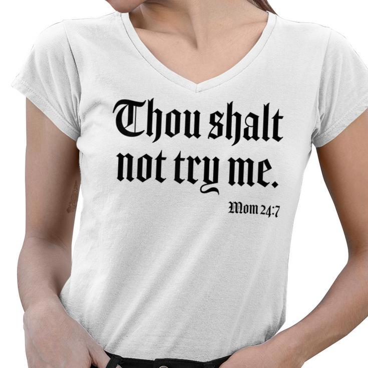 Thou Shalt Not Try Me Mom 24 7  Gifts For Mom Funny Gifts Women V-Neck T-Shirt