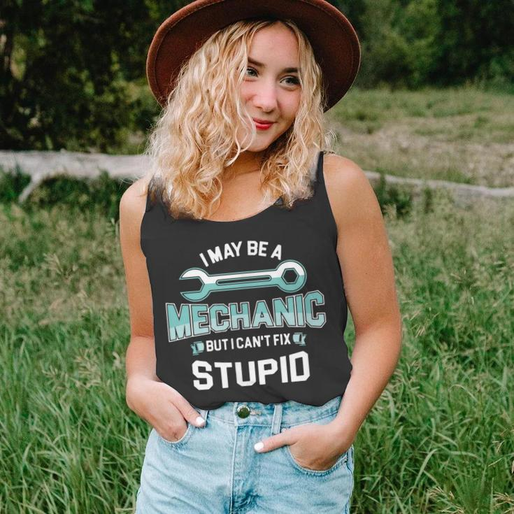I May Be A Mechanic But I Cant Fix Stupid Funny Unisex Tank Top