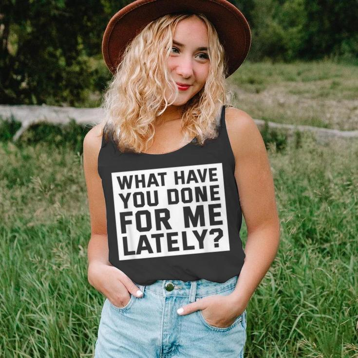 What Have You Done For Me Lately - Provocative Query Unisex Tank Top