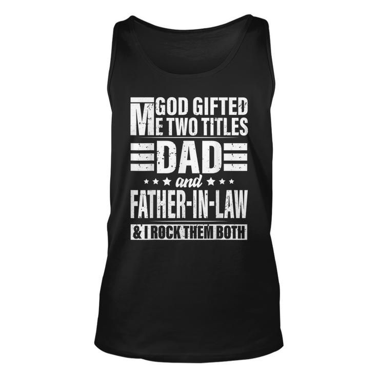 God Gifted Me Two Titles Dad And Father In Law Fathers Day Unisex Tank Top