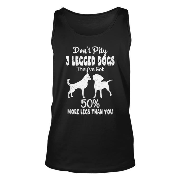 3 Legged Dogs Got 50 More Legs Than You | Funny Tripod Dog Unisex Tank Top