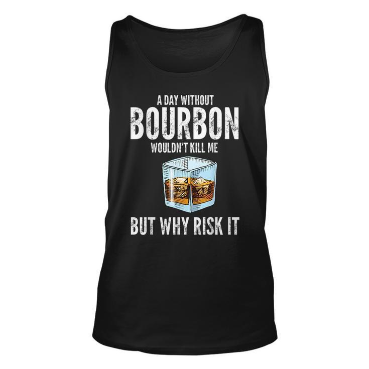 A Day Without Bourbon Wouldnt Bourbons  Unisex Tank Top