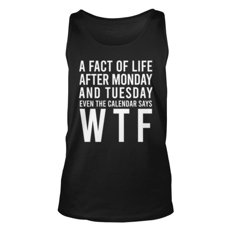 A Fact Of Life Wtf Week Days Funny Statement Sayings Gift   Unisex Tank Top