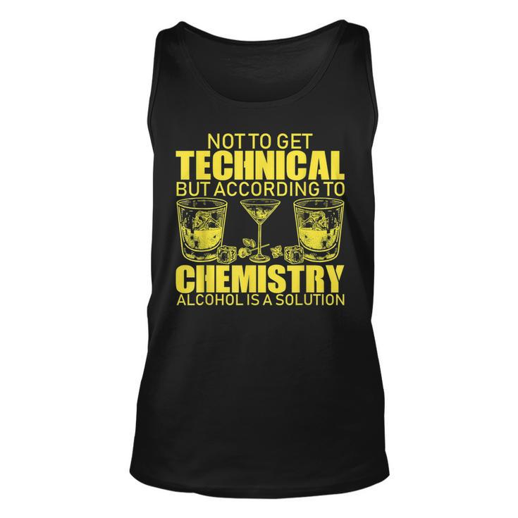 According To Chemistry Alcohol Is A Solution Funny T   Unisex Tank Top