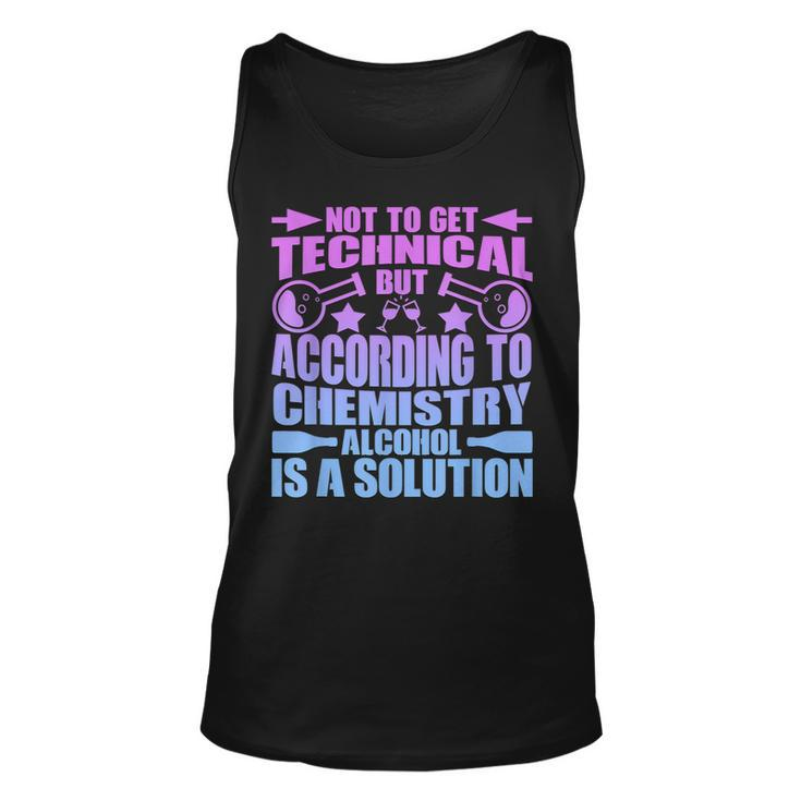 According To Chemistry Alcohol Is A Solution Graphic  Unisex Tank Top