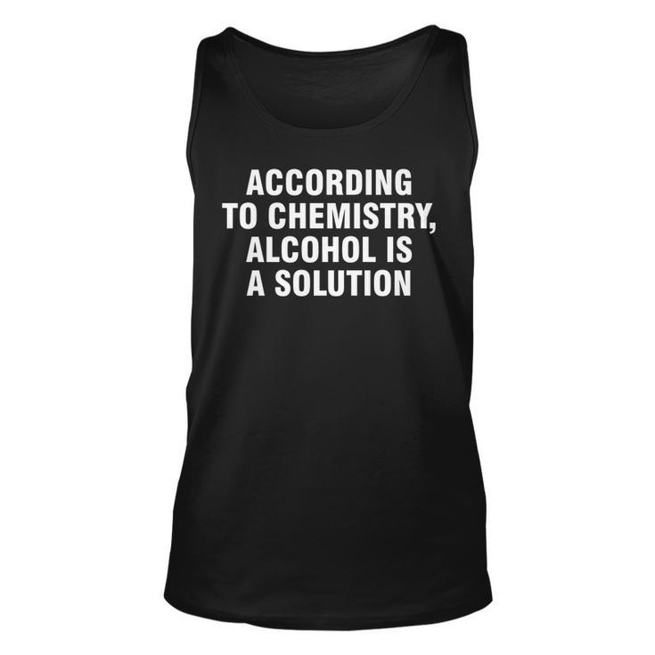 According To Chemistry Alcohol Is A Solution   Unisex Tank Top