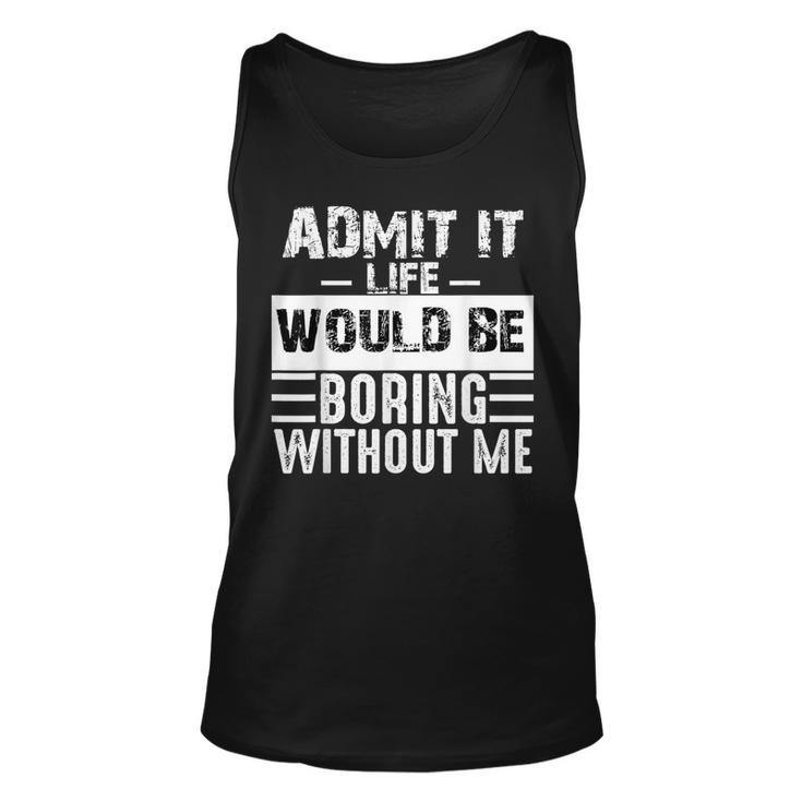 Admit It Life Would Be Boring Without Me Retro Saying Tank Top