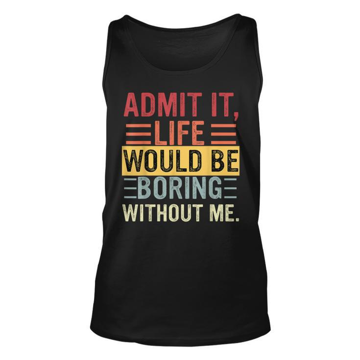 Admit It Life Would Be Boring Without Me Saying Retro Tank Top