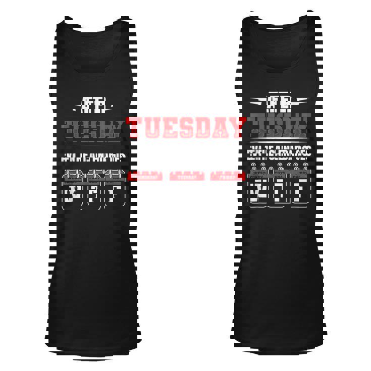 After Tuesday Even The Calendar Goes Wtf Funny Saying  Unisex Tank Top