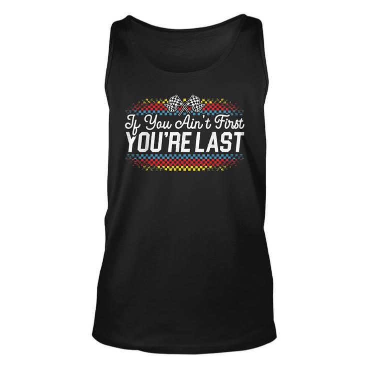 If You Aint First Youre Last Racing Motor Racer Car Racer Tank Top
