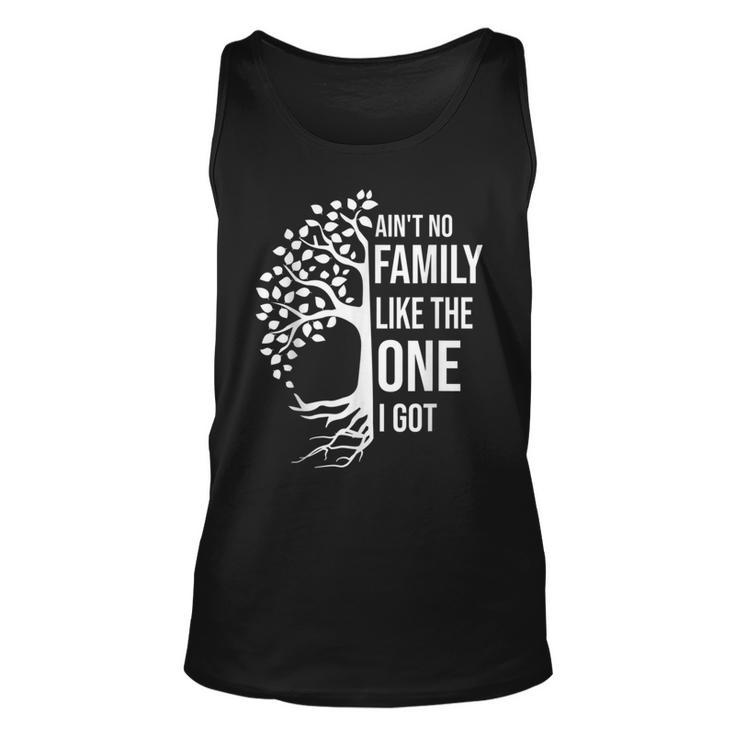 Aint No Family Like The One I Got Funny Family Reunion 2022  Unisex Tank Top