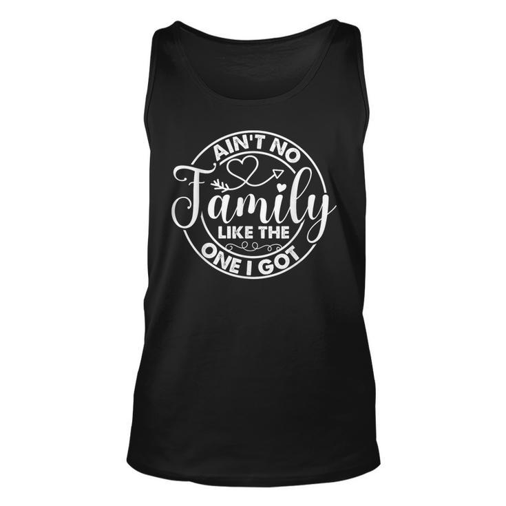 Aint No Family Like The One I Got Matching Family Reunion  Unisex Tank Top