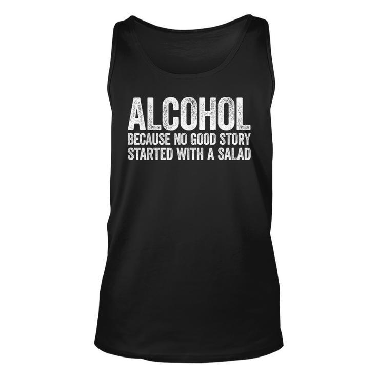 Alcohol Because No Good Story Started With A Salad   Unisex Tank Top