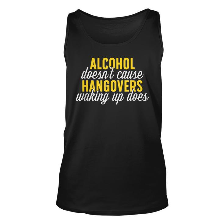 Alcohol Doesn T Cause Hangovers Waking Up Does   Unisex Tank Top