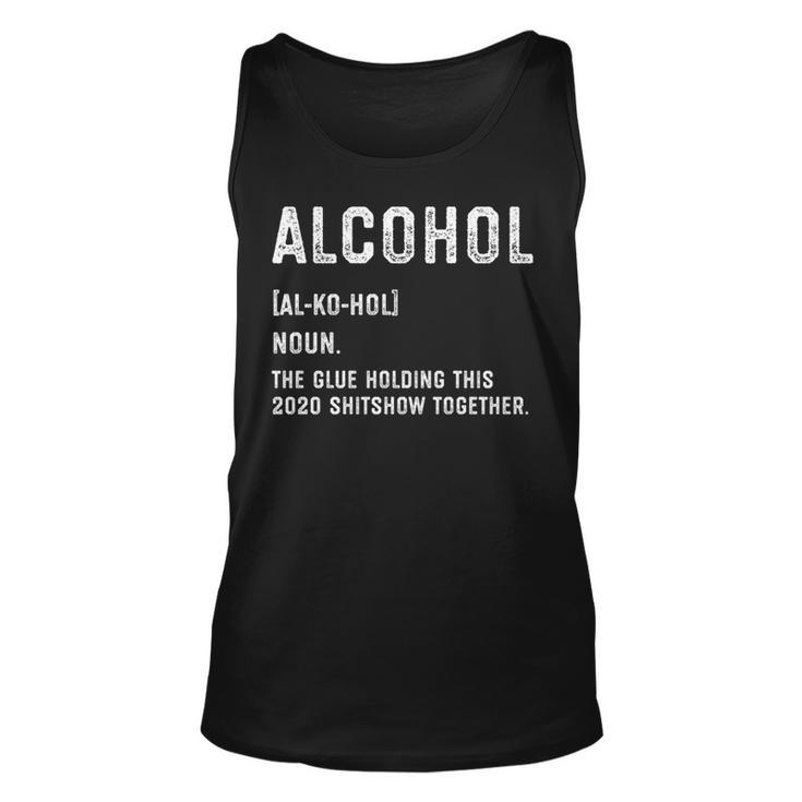 Alcohol The Glue Holding This 2020 Shitshow Together   Unisex Tank Top