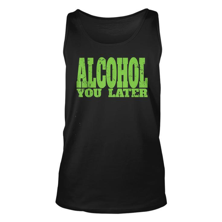 Alcohol You Later  For Bartender And Party Unisex Tank Top