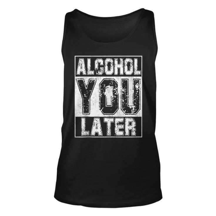 Alcohol You Later  Great Drinking St Patricks Day Gift  Unisex Tank Top