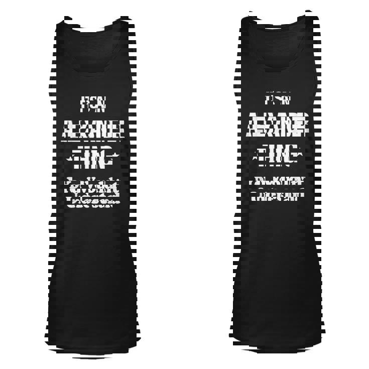 Alexander Thing Name Family Funny Alexander Funny Gifts Unisex Tank Top