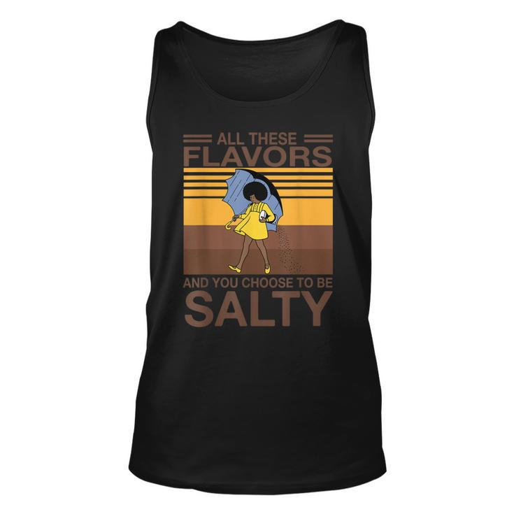 All These Flavors And You Choose To Be Salty Funny Saying  Unisex Tank Top
