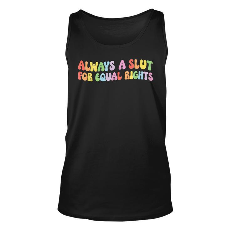 Always A Slut For Equal Rights Equality Matter Pride Ally  Unisex Tank Top