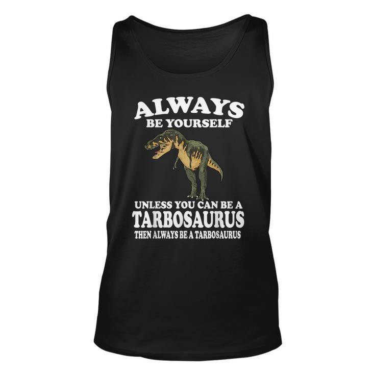 Always Be Yourself Unless You Can Be Tarbosaurus Dinosaur  Unisex Tank Top